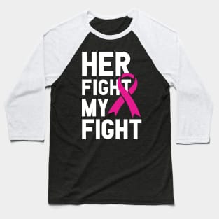 Her fight My fight, Breast Cancer Awareness Baseball T-Shirt